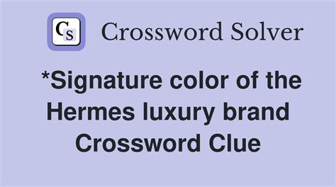 signature color of hermes crossword clue|Answer to *Signature color of the Hermes luxury brand .